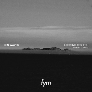 Looking For You by Zen Waves, YOTCHAKID