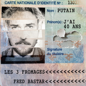 PUTAIN J'AI 40ANS by Les 3 Fromages, Fred Bastar