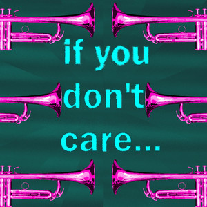 if you don't care...