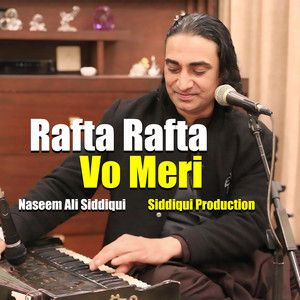 Naseem Ali Siddiqui - Rafta Rafta Vo Meri