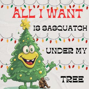 All I Want Is Sasquatch Under My Tree by Gage Saylor and the Creekside Boys
