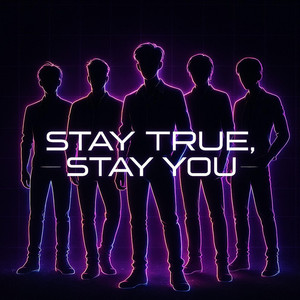 Stay True, Stay You
