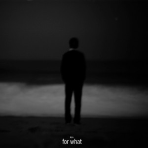For What by Kim