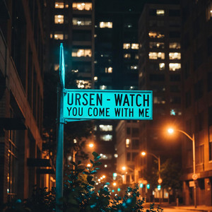 Ursen — Watch You Come with Me