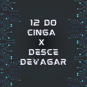 12 do Cinga X Desce Devagar