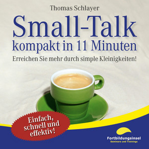 Small-Talk - Kompakt in 11 Minuten (Erreichen Sie mehr durch simple Kleinigkeiten!)