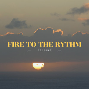 Fire to the Rythm by DANNING