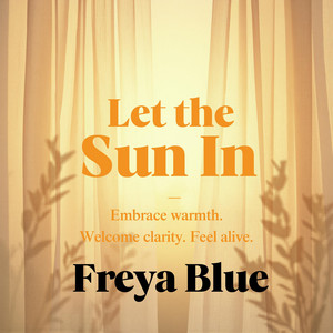 Let the Sun In by Freya Blue