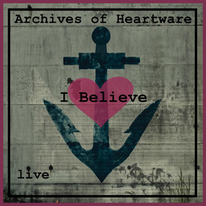 Archives of Heartware - I Believe (Live Version)