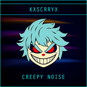 Creepy Noise by KXSCRRYX