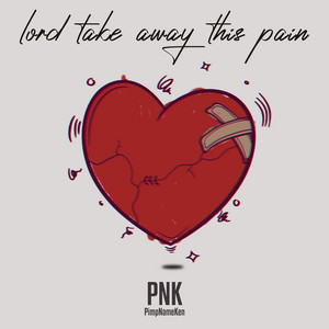 Lord Take Away This Pain by PNK(Pimpnameken)