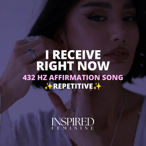 I Receive Right Now | 432 Hz Affirmation Song by Inspired Feminine