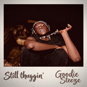 Still Thuggin' by Goodie Steeze