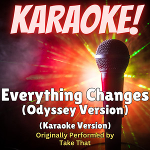 Everything Changes (Odyssey Version) [Karaoke Version Originally Performed by Take That]