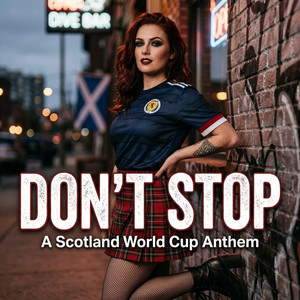 Dont stop. (Scotland world cup Anthem) by Skooshy Cream