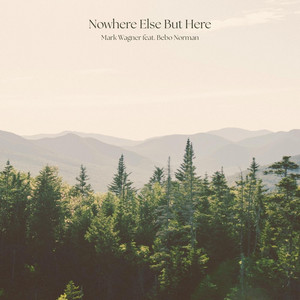 Nowhere Else But Here by Mark Wagner, Bebo Norman
