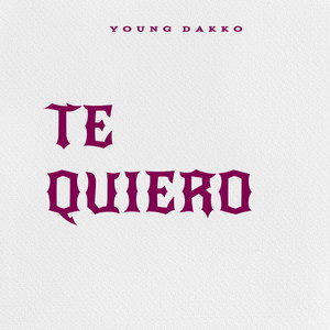 te quiero by YOUNG DAKKO