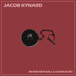 Brand New Ball and Chain Blues by Jacob Kynard