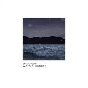 On the Ocean by Woes & Wonder