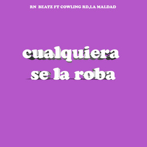 CUALQUIERA SE LA ROBA by RN beatz, cowlinrd, La Maldad