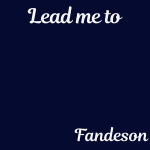 Lead me to by Fandeson