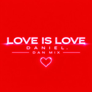 Love Is Love - Dan Mix by DANIEL.