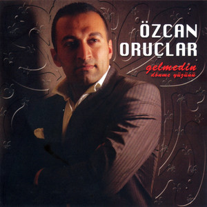 Özcan Oruçlar - Gelmedin