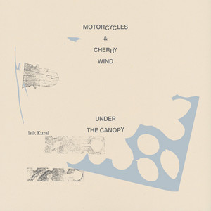 Isik Kural — Motorcycles and Cherry Wind / Under the Canopy (2026)