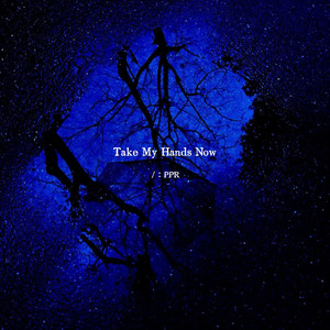 Take My Hands Now by PPR