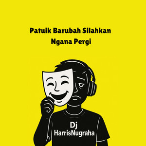 Dj HarrisNugraha - Patuik Barubah Silahkan Ngana Pergi