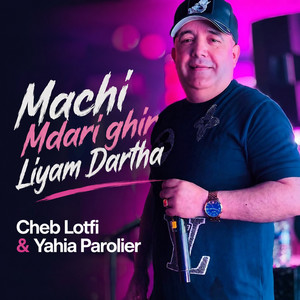 Machi Mdari Ghir Liyam Dartha by Cheb Lotfi, Yahia Parolier