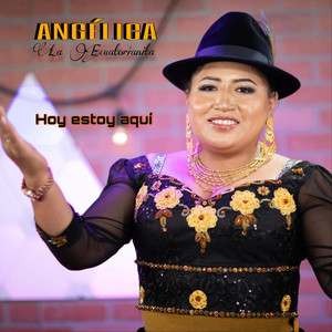 Angélica La Ecuatorianita - Hoy Estoy Aquí