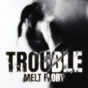 Trouble by Melt Flory