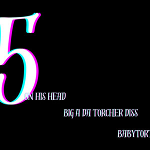 5 On His Head(Big A Da Torcher Diss