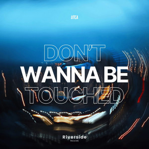 Don't Wanna Be Touched by UTCA