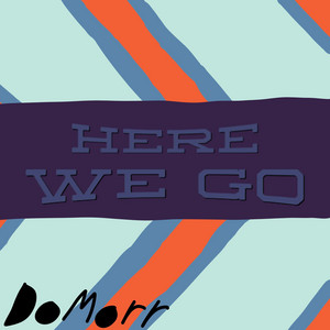 Here We Go by DoMorr