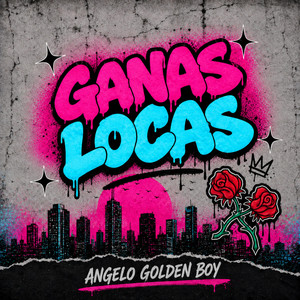 GANAS LOCAS by Angelo Golden Boy