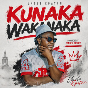Kunaka Wakanaka by Uncle Epatan