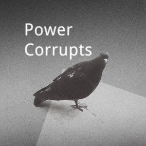 Power Corrupts by Everybody Dies