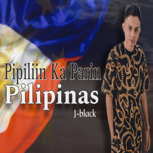 Pipiliin Ka Parin Pilipinas by J-black