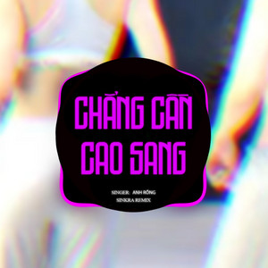 Anh Rồng - Chẳng Cần Cao Sang (SinKra Remix)