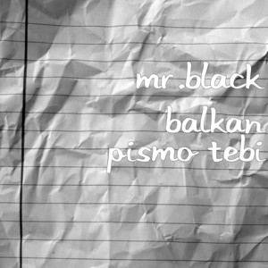 Mr.Black Balkan - Pismo Tebi