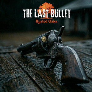 The Last Bullet by Rusted Oaks