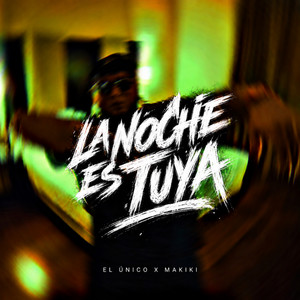 La Noche Es Tuya by El Único, Makiki