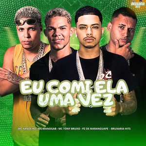 Mc Tony Bruxo & PZ de Maranguape - Eu Comi Ela uma Vez (feat. Mc Xande Rd & MC Manogab)