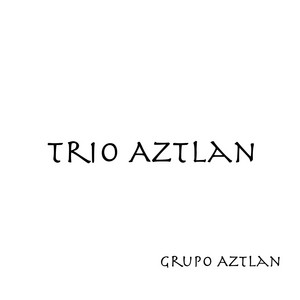 Trio Aztlan - La Gloria Eres Tú