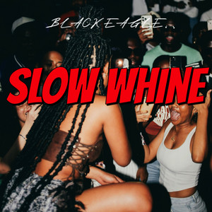 Slow Whine by BLACK EAGLE