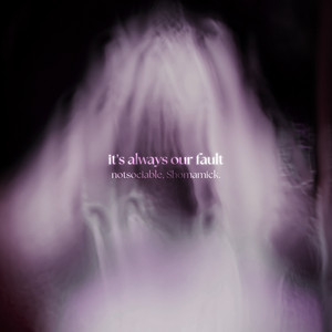 it's always our fault by notsociable, Shomamick.