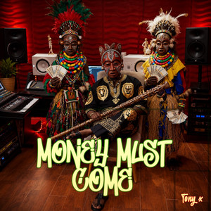 Money Must Come by Tony X