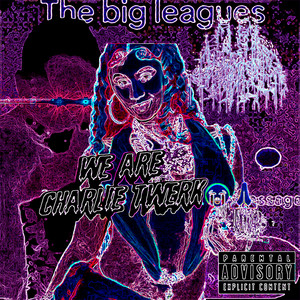 WE ARE CHARLIE TWERK by Cum Dumpster